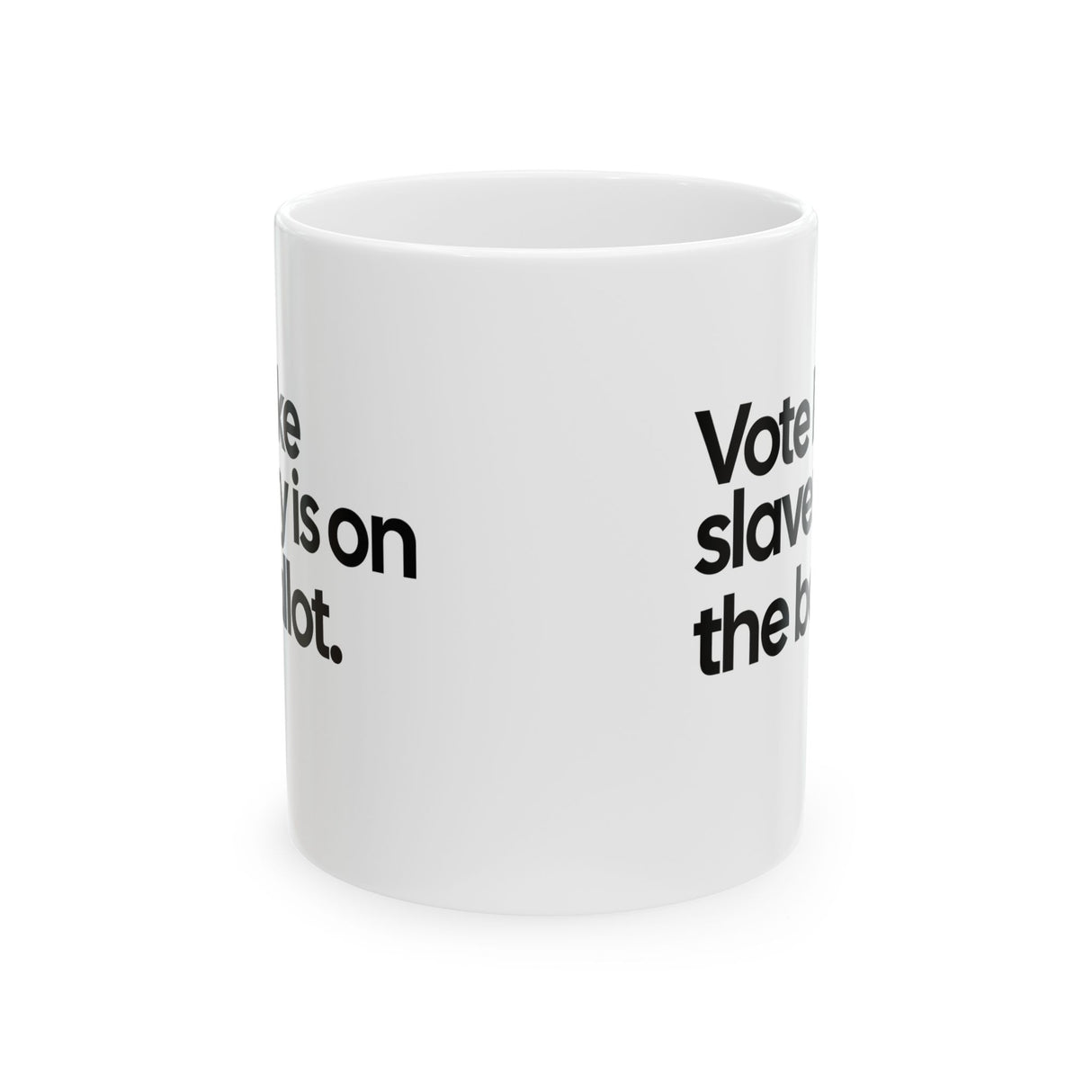 Vote Like Slavery Is on the Ballot Mug 11oz (White & Black)-Mug-The Original God Ain't Petty But I Am