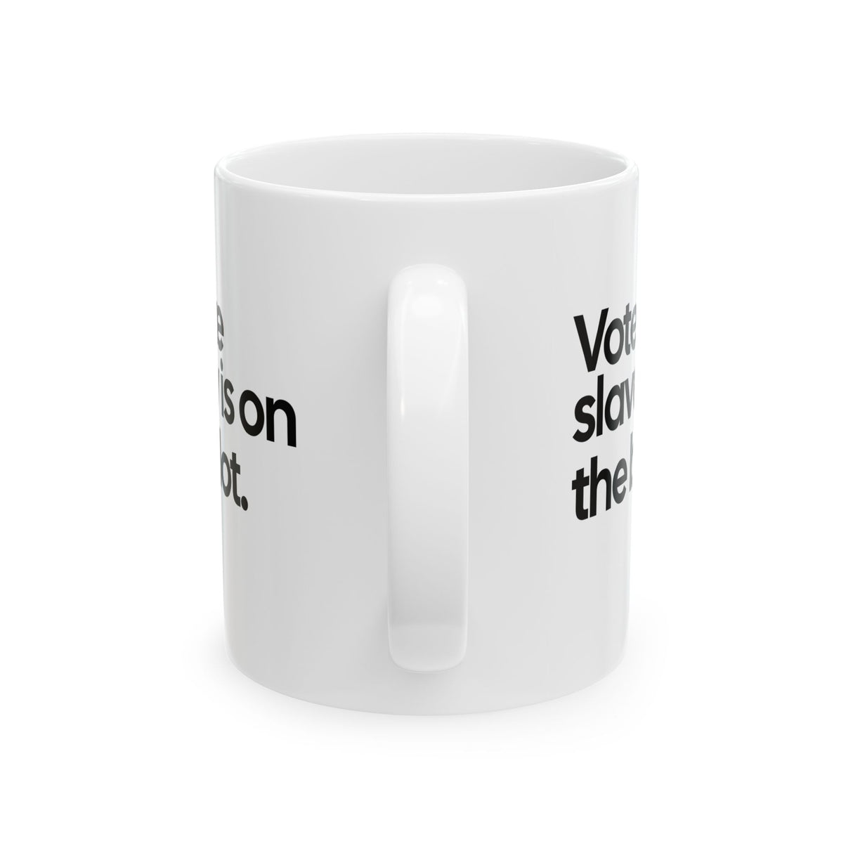 Vote Like Slavery Is on the Ballot Mug 11oz (White & Black)-Mug-The Original God Ain't Petty But I Am