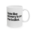 Vote Like Slavery Is on the Ballot Mug 11oz (White & Black)-Mug-The Original God Ain't Petty But I Am