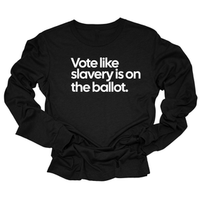 Vote Like Slavery Is on the Ballot Unisex Long Sleeved Tee-Long Sleeved T-Shirt-The Original God Ain't Petty But I Am