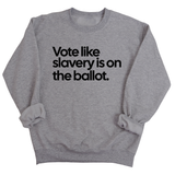 Vote Like Slavery Is on the Ballot Unisex Sweatshirt-Sweatshirt-The Original God Ain't Petty But I Am