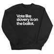 Vote Like Slavery Is on the Ballot Unisex Sweatshirt-Sweatshirt-The Original God Ain't Petty But I Am