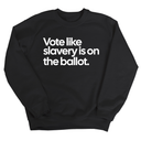Vote Like Slavery Is on the Ballot Unisex Sweatshirt-Sweatshirt-The Original God Ain't Petty But I Am