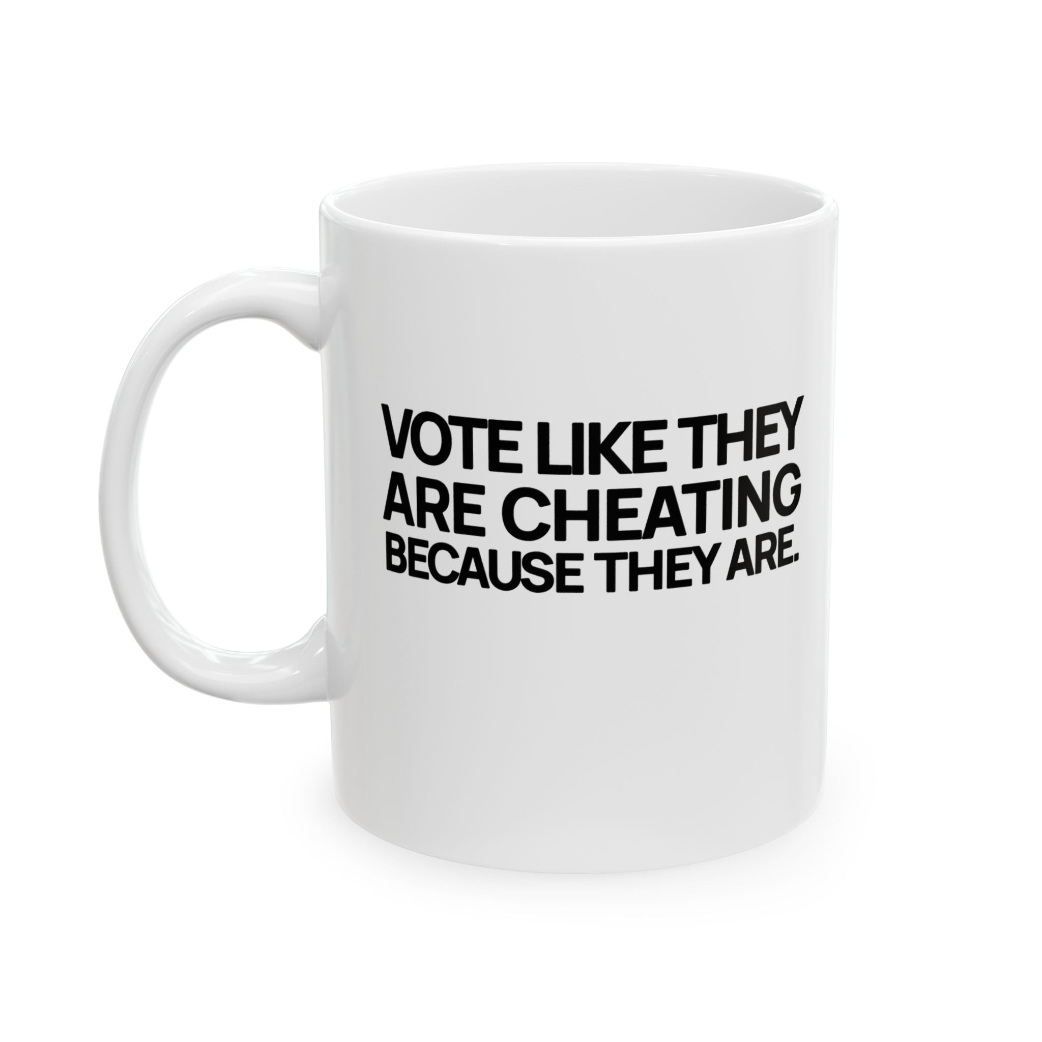 Vote like they are cheating because they are Mug 11oz (White & Black)-Mug-The Original God Ain't Petty But I Am