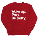 Wake up. Pray. Be Petty Unisex Sweatshirt-Sweatshirt-The Original God Ain't Petty But I Am