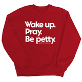 Wake up. Pray. Be Petty Unisex Sweatshirt-Sweatshirt-The Original God Ain't Petty But I Am