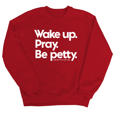 Wake up. Pray. Be Petty Unisex Sweatshirt-Sweatshirt-The Original God Ain't Petty But I Am