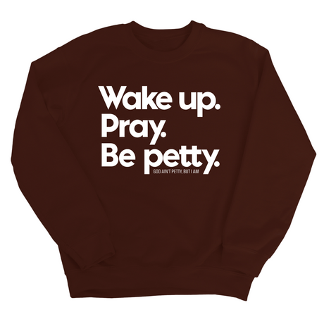 Wake up. Pray. Be Petty Unisex Sweatshirt-Sweatshirt-The Original God Ain't Petty But I Am
