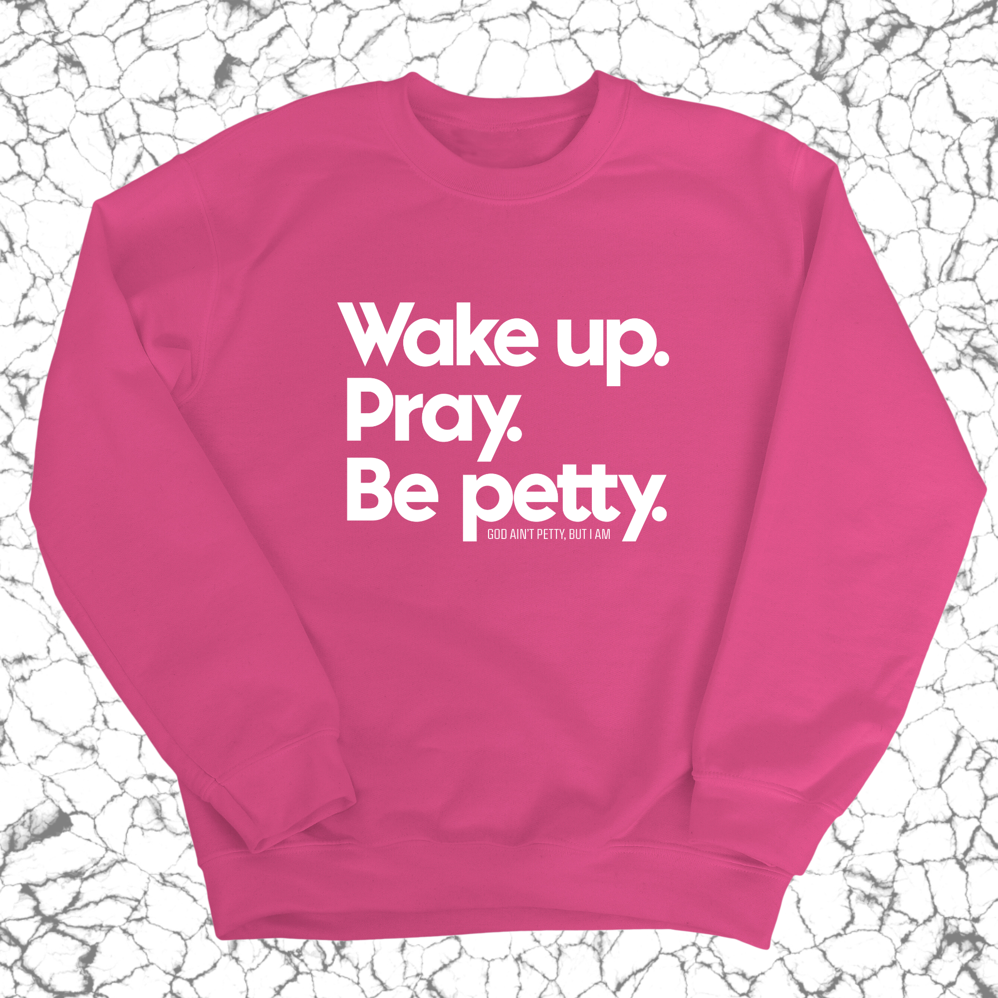 Wake up. Pray. Be Petty Unisex Sweatshirt-Sweatshirt-The Original God Ain't Petty But I Am