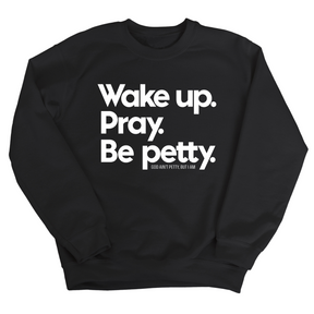 Wake up. Pray. Be Petty Unisex Sweatshirt-Sweatshirt-The Original God Ain't Petty But I Am