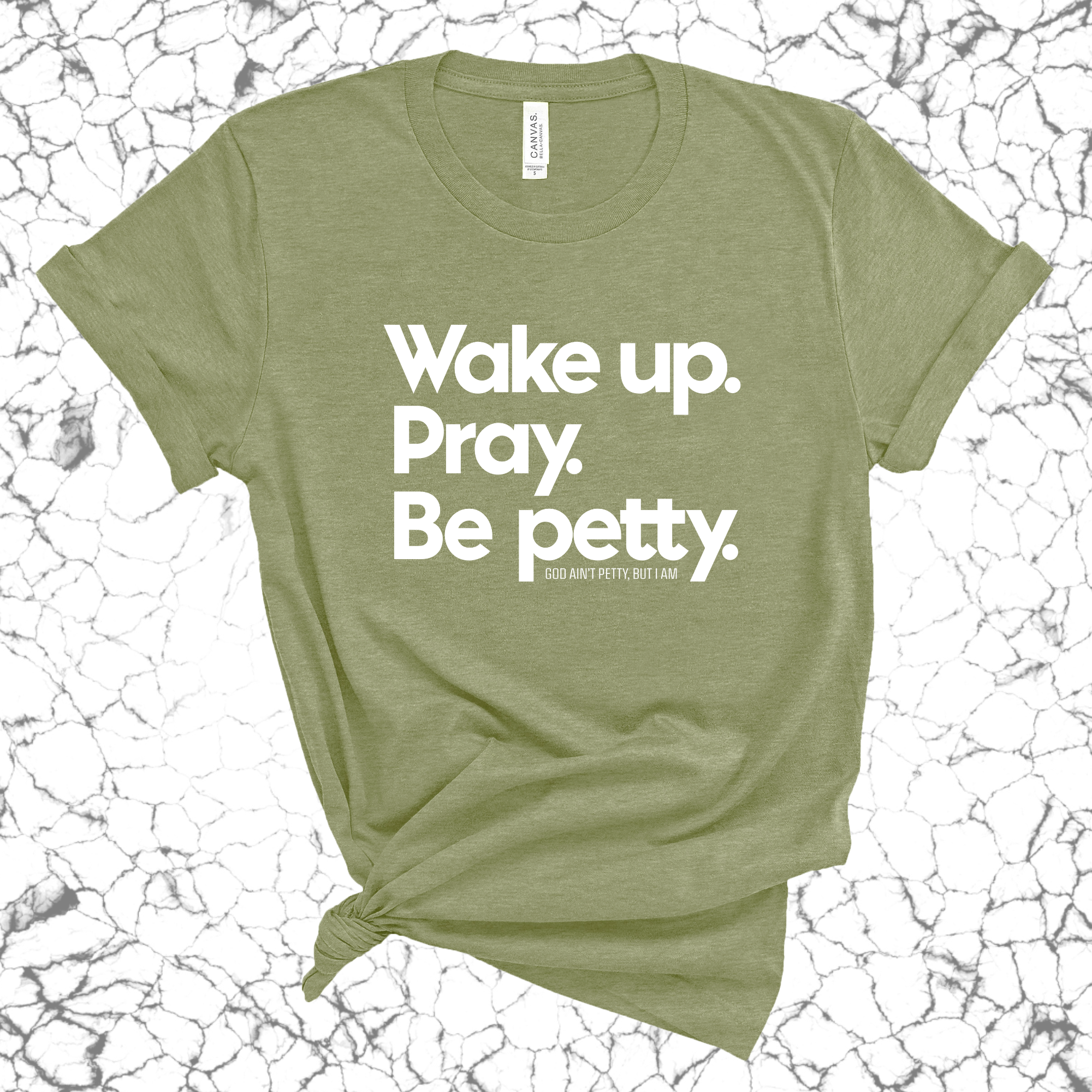 Wake up. Pray. Be Petty Unisex Tee-T-Shirt-The Original God Ain't Petty But I Am