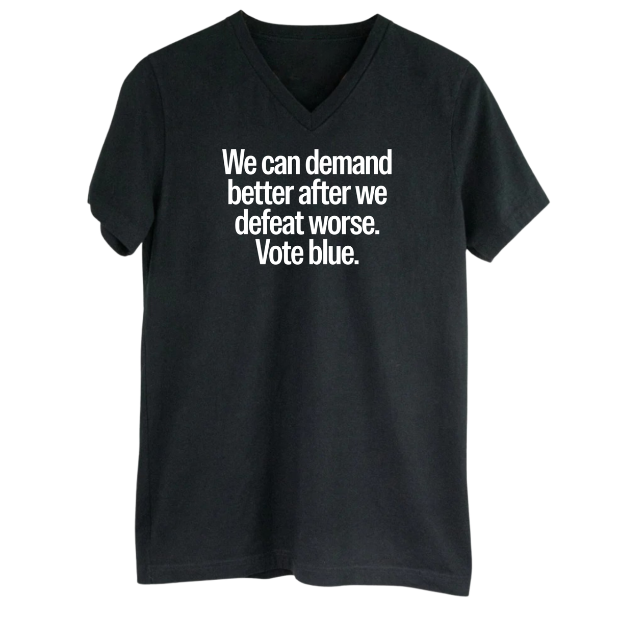 We Can Demand Better After We Defeat Worse Vote Blue *BLACK V-NECK* Unisex Tee-T-Shirt-The Original God Ain't Petty But I Am