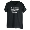 We Can Demand Better After We Defeat Worse Vote Blue *BLACK V-NECK* Unisex Tee-T-Shirt-The Original God Ain't Petty But I Am