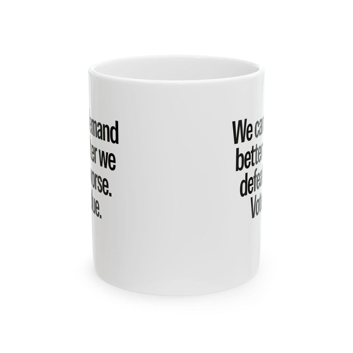 We Can Demand Better After We Defeat Worse Vote Blue Mug 11oz (White & Black)-Mug-The Original God Ain't Petty But I Am