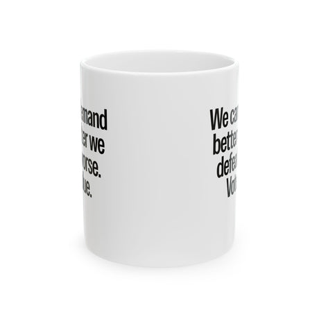We Can Demand Better After We Defeat Worse Vote Blue Mug 11oz (White & Black)-Mug-The Original God Ain't Petty But I Am