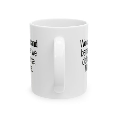 We Can Demand Better After We Defeat Worse Vote Blue Mug 11oz (White & Black)-Mug-The Original God Ain't Petty But I Am