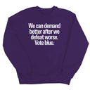 We Can Demand Better After We Defeat Worse Vote Blue Unisex Sweatshirt-Sweatshirt-The Original God Ain't Petty But I Am