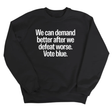 We Can Demand Better After We Defeat Worse Vote Blue Unisex Sweatshirt-Sweatshirt-The Original God Ain't Petty But I Am