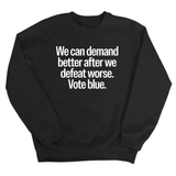 We Can Demand Better After We Defeat Worse Vote Blue Unisex Sweatshirt-Sweatshirt-The Original God Ain't Petty But I Am
