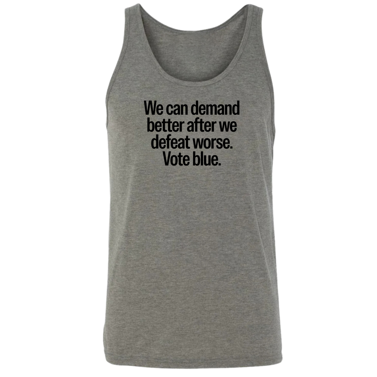 We Can Demand Better After We Defeat Worse Vote Blue Unisex Tank Top-T-Shirt-The Original God Ain't Petty But I Am
