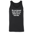 We Can Demand Better After We Defeat Worse Vote Blue Unisex Tank Top-T-Shirt-The Original God Ain't Petty But I Am