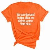 We Can Demand Better After We Defeat Worse Vote Blue Unisex Tee-T-Shirt-The Original God Ain't Petty But I Am