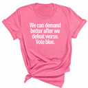 We Can Demand Better After We Defeat Worse Vote Blue Unisex Tee-T-Shirt-The Original God Ain't Petty But I Am