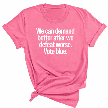 We Can Demand Better After We Defeat Worse Vote Blue Unisex Tee-T-Shirt-The Original God Ain't Petty But I Am