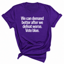 We Can Demand Better After We Defeat Worse Vote Blue Unisex Tee-T-Shirt-The Original God Ain't Petty But I Am