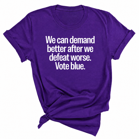 We Can Demand Better After We Defeat Worse Vote Blue Unisex Tee-T-Shirt-The Original God Ain't Petty But I Am