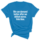 We Can Demand Better After We Defeat Worse Vote Blue Unisex Tee-T-Shirt-The Original God Ain't Petty But I Am