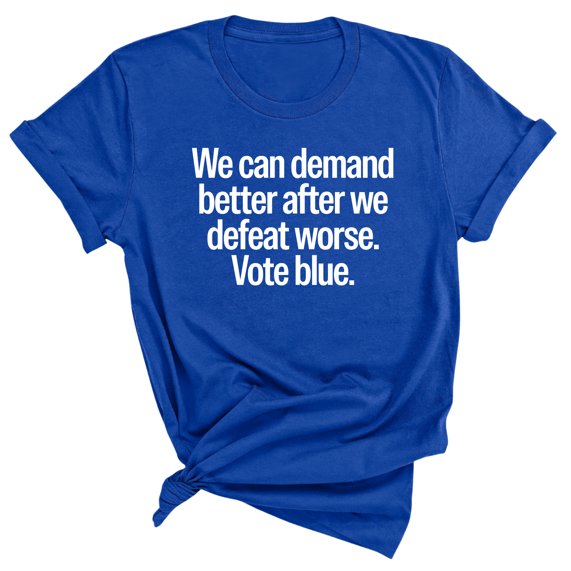 We Can Demand Better After We Defeat Worse Vote Blue Unisex Tee-T-Shirt-The Original God Ain't Petty But I Am