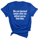 We Can Demand Better After We Defeat Worse Vote Blue Unisex Tee-T-Shirt-The Original God Ain't Petty But I Am
