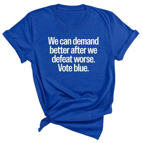 We Can Demand Better After We Defeat Worse Vote Blue Unisex Tee-T-Shirt-The Original God Ain't Petty But I Am