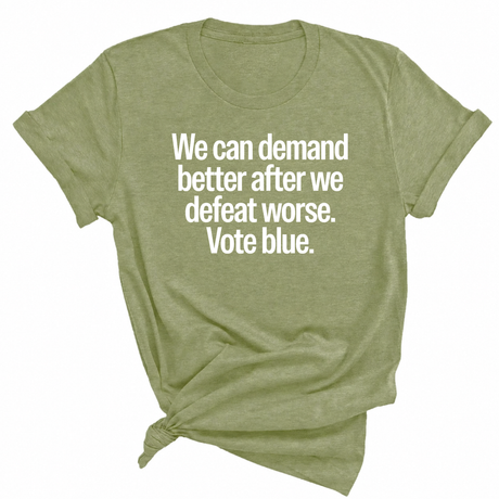 We Can Demand Better After We Defeat Worse Vote Blue Unisex Tee-T-Shirt-The Original God Ain't Petty But I Am