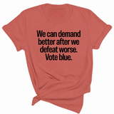 We Can Demand Better After We Defeat Worse Vote Blue Unisex Tee-T-Shirt-The Original God Ain't Petty But I Am