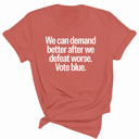 We Can Demand Better After We Defeat Worse Vote Blue Unisex Tee-T-Shirt-The Original God Ain't Petty But I Am