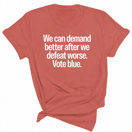 We Can Demand Better After We Defeat Worse Vote Blue Unisex Tee-T-Shirt-The Original God Ain't Petty But I Am