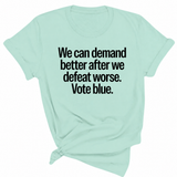 We Can Demand Better After We Defeat Worse Vote Blue Unisex Tee-T-Shirt-The Original God Ain't Petty But I Am