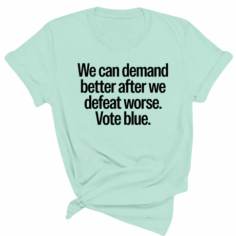 We Can Demand Better After We Defeat Worse Vote Blue Unisex Tee-T-Shirt-The Original God Ain't Petty But I Am