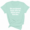 We Can Demand Better After We Defeat Worse Vote Blue Unisex Tee-T-Shirt-The Original God Ain't Petty But I Am
