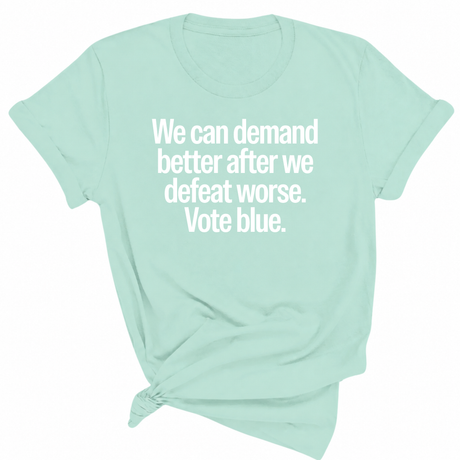 We Can Demand Better After We Defeat Worse Vote Blue Unisex Tee-T-Shirt-The Original God Ain't Petty But I Am