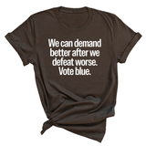 We Can Demand Better After We Defeat Worse Vote Blue Unisex Tee-T-Shirt-The Original God Ain't Petty But I Am