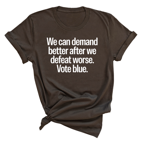 We Can Demand Better After We Defeat Worse Vote Blue Unisex Tee-T-Shirt-The Original God Ain't Petty But I Am