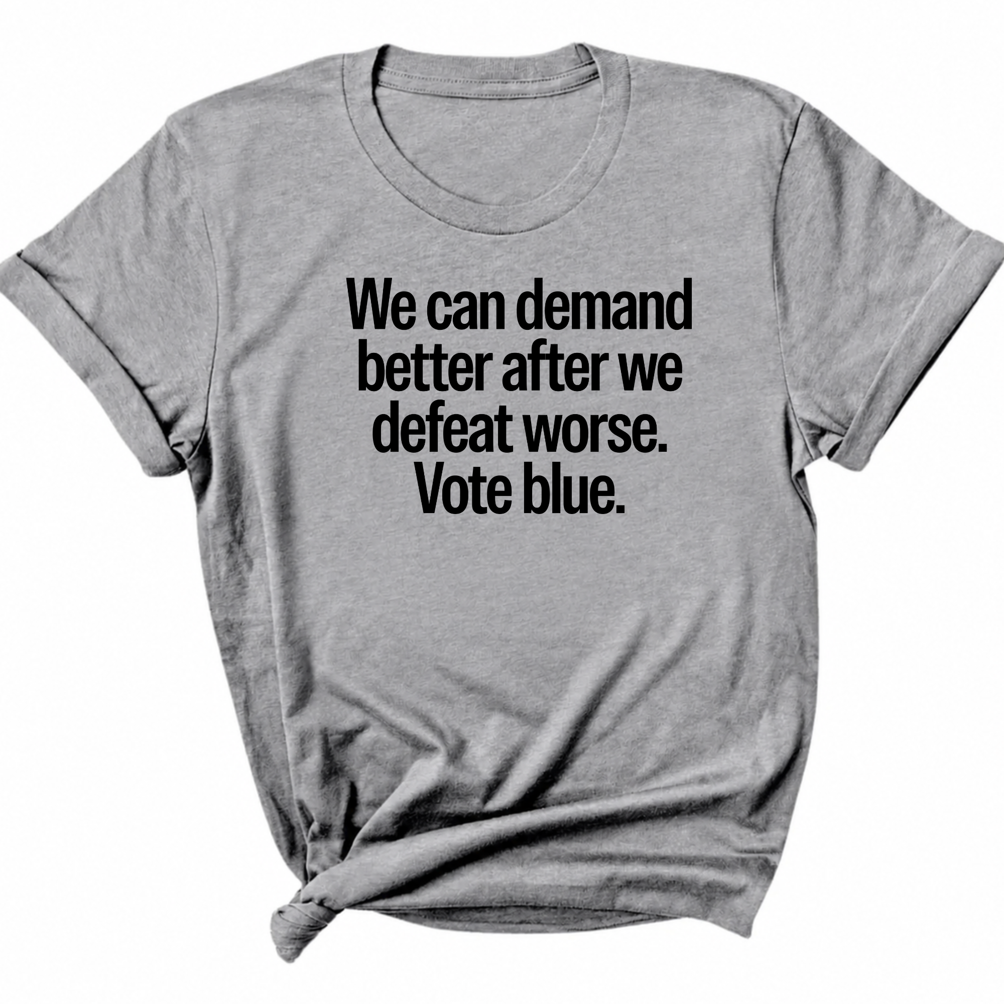We Can Demand Better After We Defeat Worse Vote Blue Unisex Tee-T-Shirt-The Original God Ain't Petty But I Am