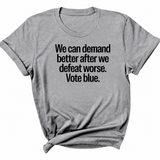We Can Demand Better After We Defeat Worse Vote Blue Unisex Tee-T-Shirt-The Original God Ain't Petty But I Am