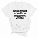 We Can Demand Better After We Defeat Worse Vote Blue Unisex Tee-T-Shirt-The Original God Ain't Petty But I Am
