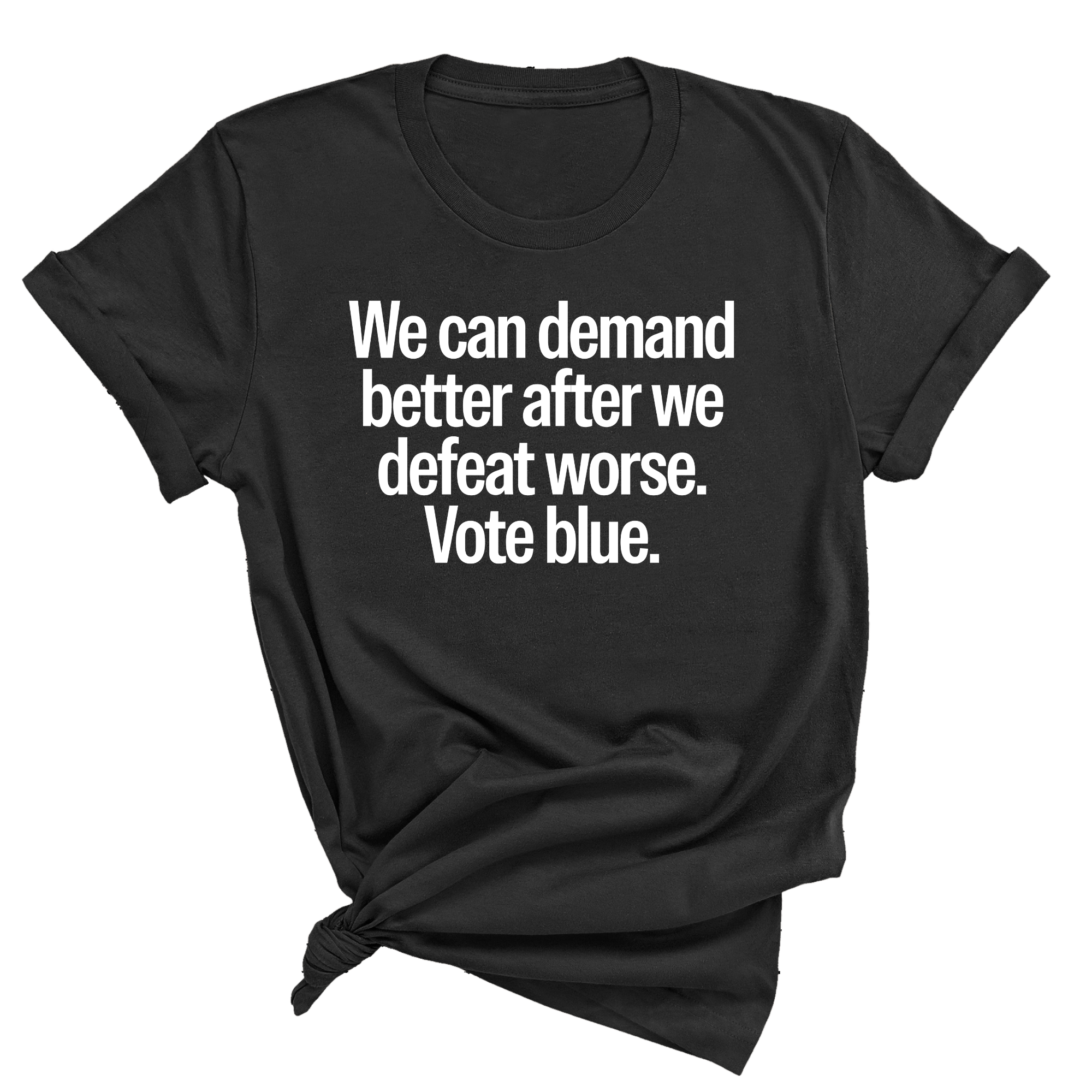 We Can Demand Better After We Defeat Worse Vote Blue Unisex Tee-T-Shirt-The Original God Ain't Petty But I Am