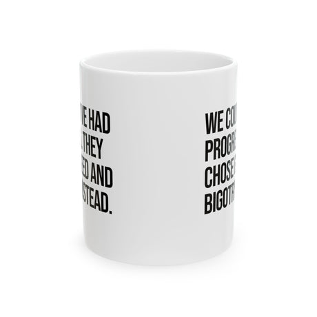 We Could’ve Had Progress. They Chose Greed and Bigotry Instead Mug 11oz (White & Black)-Mug-The Original God Ain't Petty But I Am