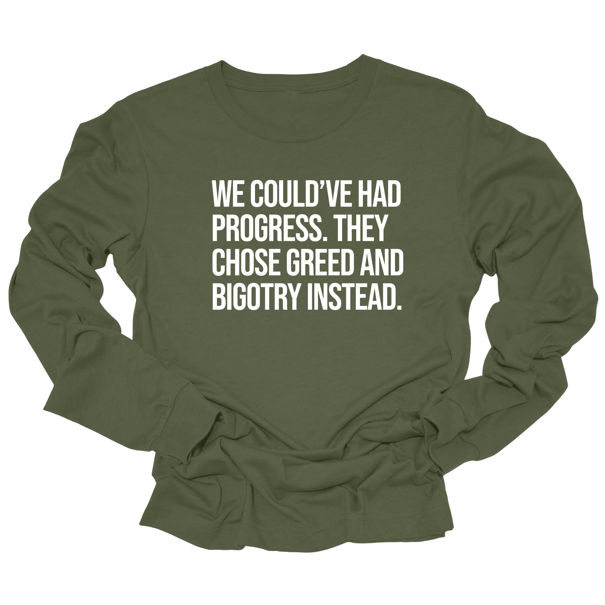 We Could’ve Had Progress. They Chose Greed and Bigotry Instead Unisex Long Sleeved Tee-Long Sleeved T-Shirt-The Original God Ain't Petty But I Am